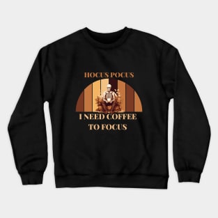 Hocus pocus, i need coffee to focus Crewneck Sweatshirt